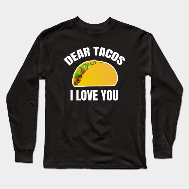 Dear Tacos I Love You Long Sleeve T-Shirt by LunaMay